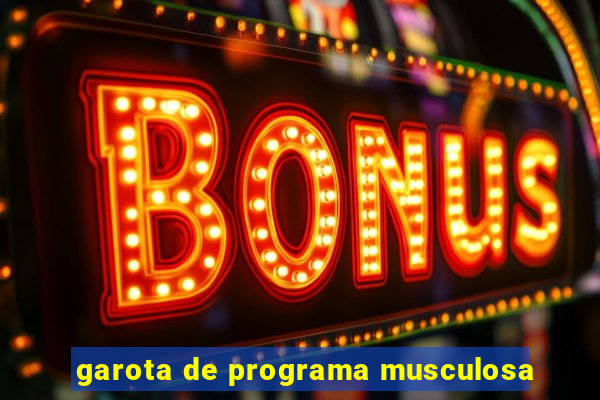 garota de programa musculosa